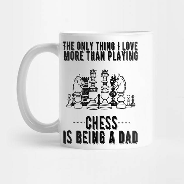 The only thing I love more than playing chess is being a dad by JustBeSatisfied